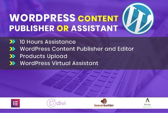 I will be your wordpress content publisher or wordpress assistant