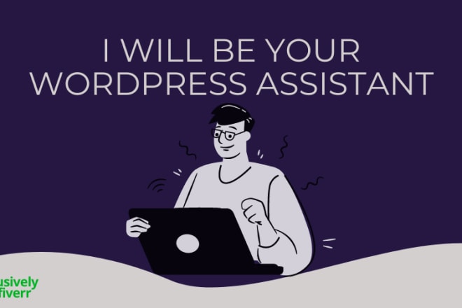 I will be your wordpress virtual assistant or bug fixer