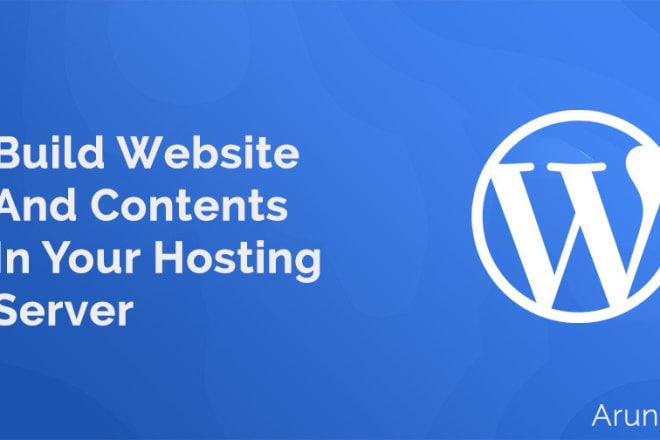 I will build website and contents in your hosting server