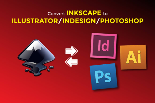 I will convert inkscape file to adobe indesign illustrator or photoshop and vice versa