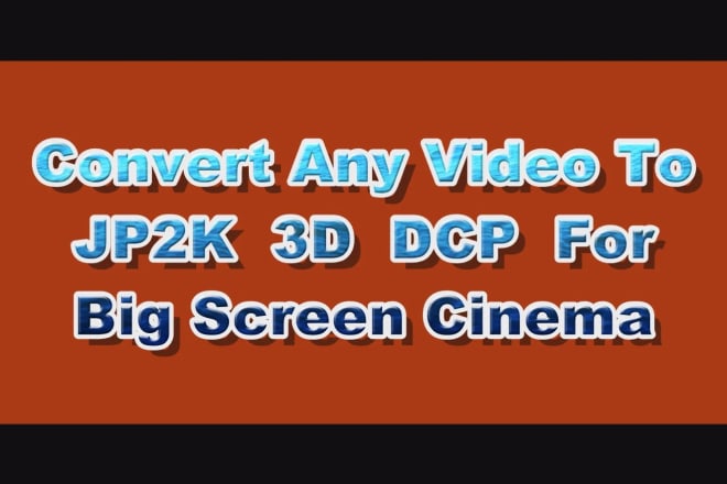 I will convert your video to cinema dcp digital cinema package