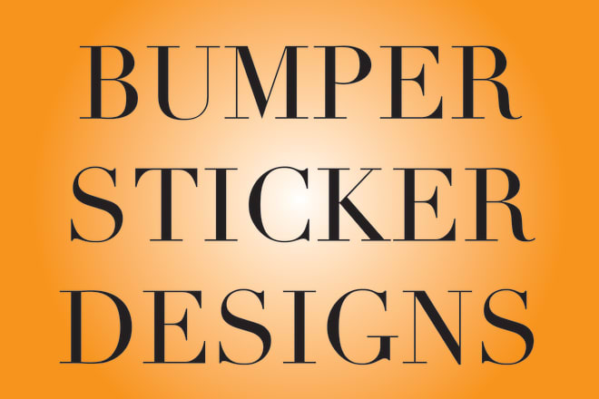 I will create custom bumper sticker designs for you