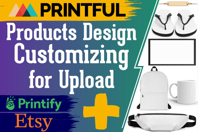 I will customize printful product design for upload