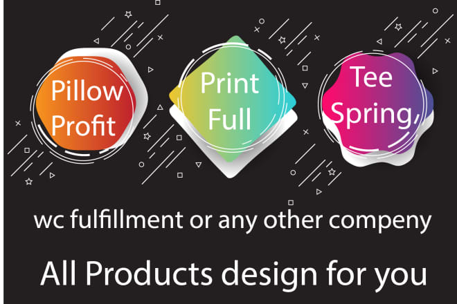 I will design printful, wc fulfillment, pillowprofit, teespring