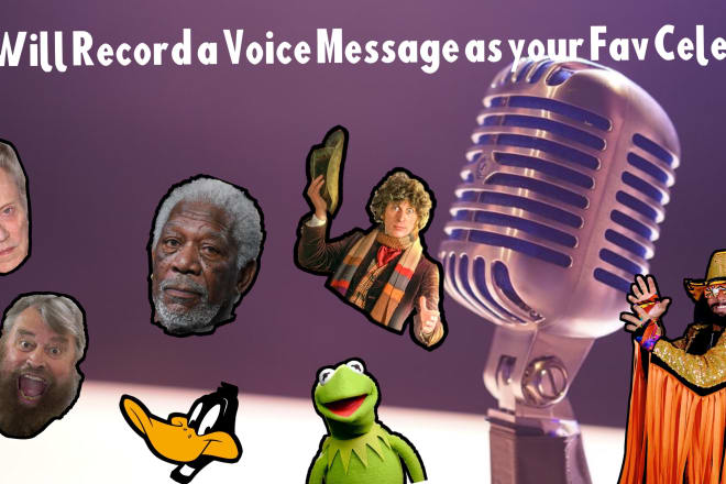 I will do a voice message as your favourite celebrity