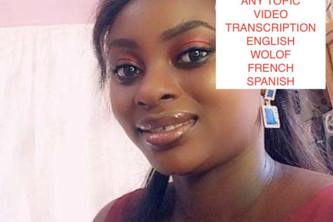 I will do audio and video transcription and translation english french wolof spanish