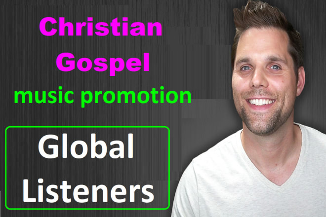 I will do christian music, gospel music promotion to targeted global listeners