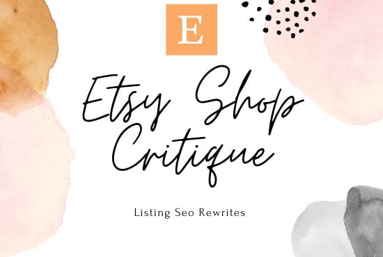 I will do full etsy shop critique and 2 listings seo rewrite
