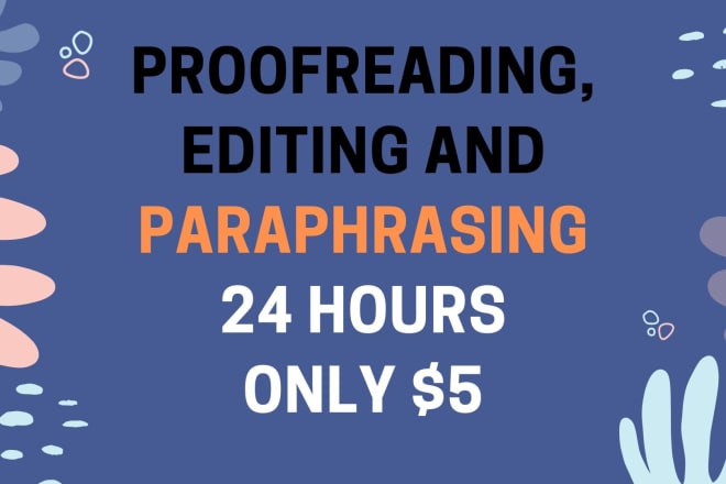 I will do paraphrasing, proof reading, editing and rewriting