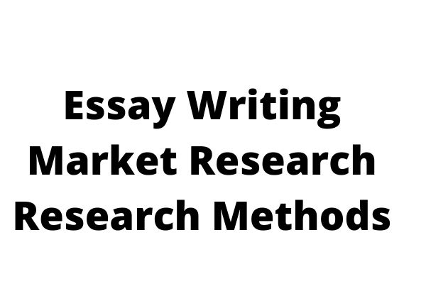 I will do research methods essay writing and market research