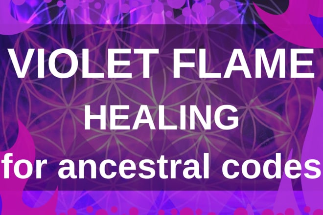 I will do violet flame for ancestral codes