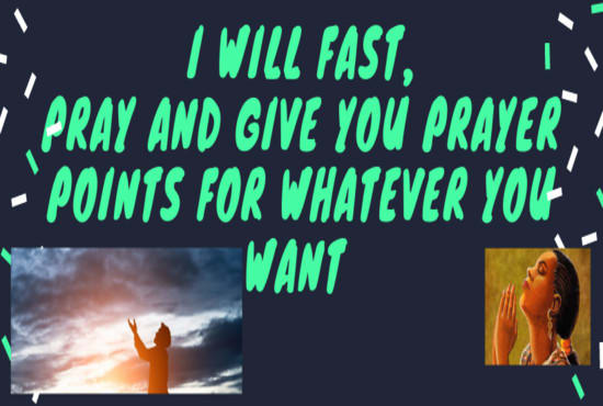 I will fast, pray and give you prayer points for whatever you want