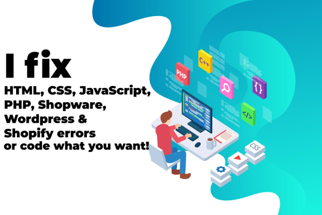 I will fix and code in HTML javascript js css wordpress shopify shopware and PHP