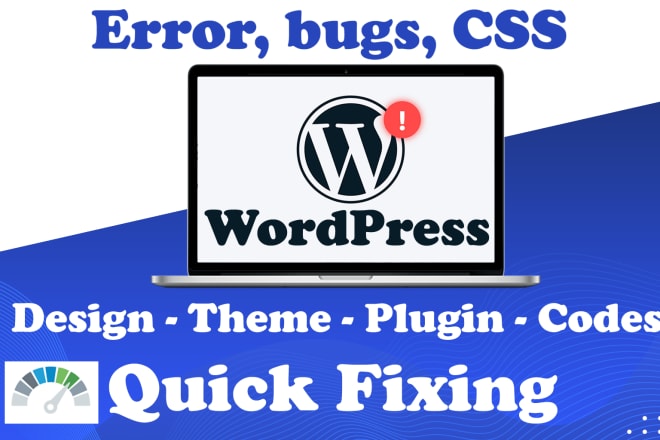 I will fix wordpress CSS, design issues, bugs and errors quick