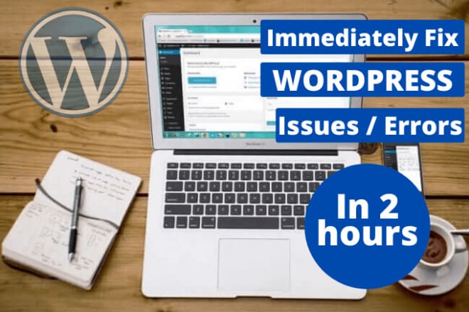 I will fix wordpress issues and problems immediately