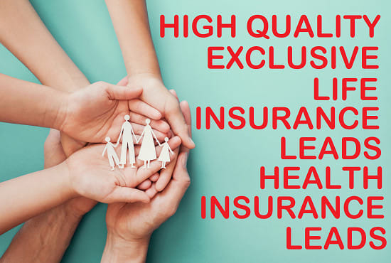 I will generate high quality exclusive life insurance leads health insurance leads