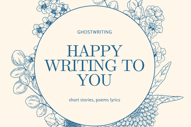I will ghostwrite your stories, song lyrics or poems