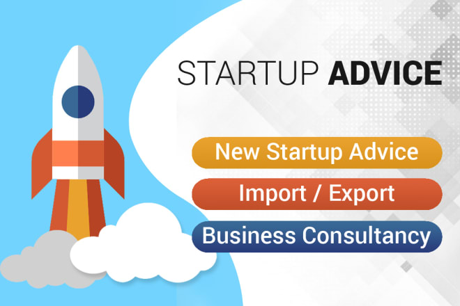I will give business advice to help develop and grow your startup