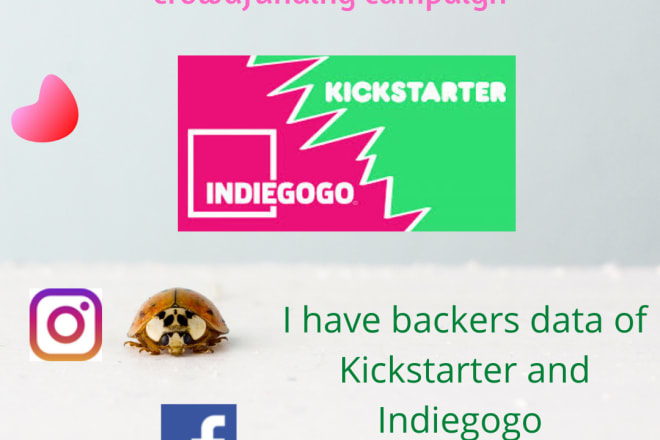 I will give you backers for your kickstarter and indiegogo