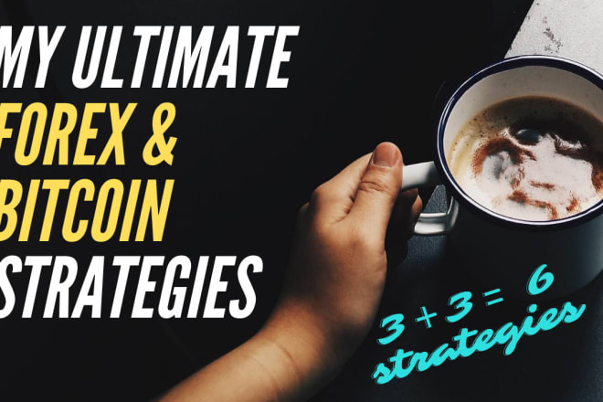 I will give you best 3 bitcoin and 3 forex trading strategies