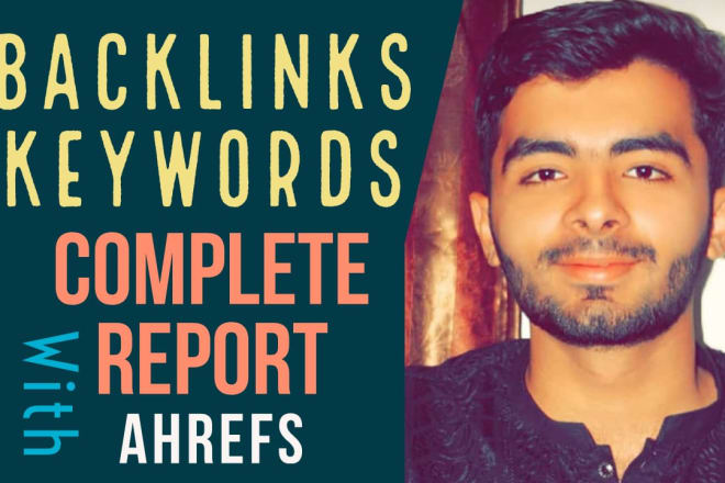 I will give you full keywords and backlinks report using ahrefs