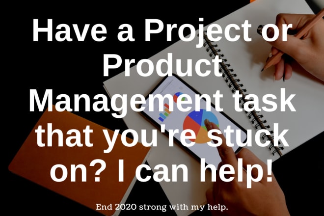 I will help with any product or project management task