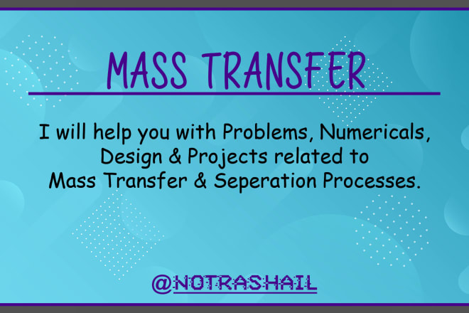 I will help you in mass transfer and seperation processes subjects