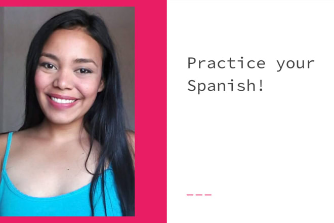 I will help you practice spanish