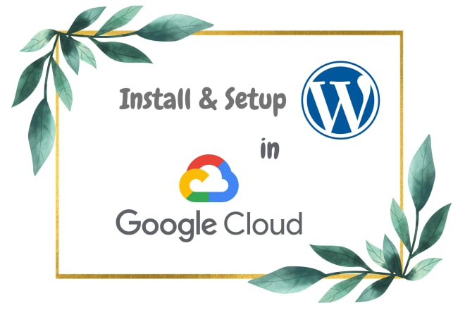 I will install and setup wordpress in google cloud platform