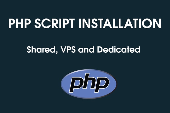I will install any PHP script on shared, vps or dedicated hosting