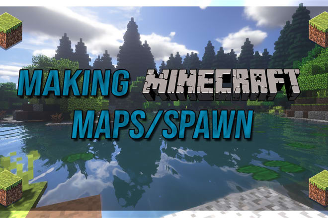 I will make a map or spawn in minecraft for you