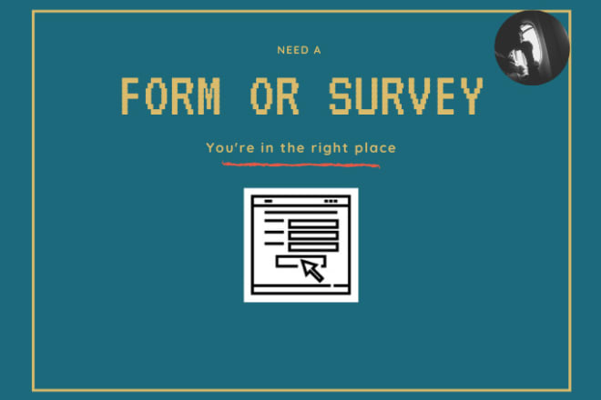 I will make online form, survey using survey monkey or google forms