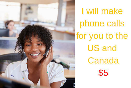 I will make phone calls for you to the US and canada
