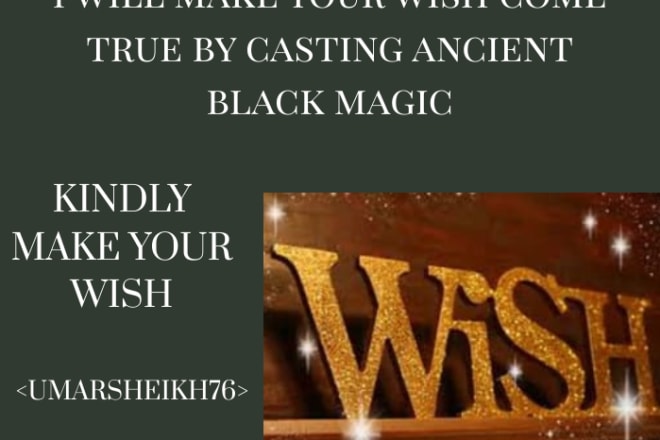 I will make your wish come true by casting ancient black magic