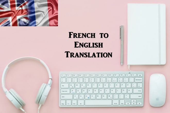 I will perform outstanding french to english translations