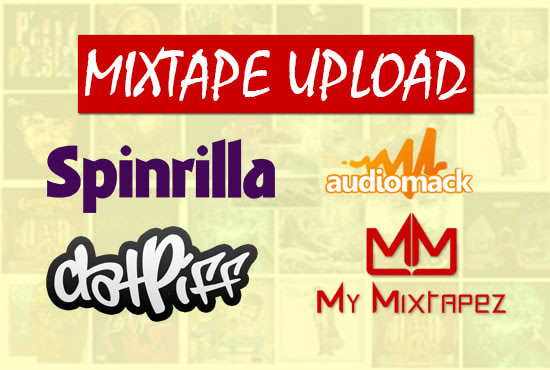 I will place mixtape to spinrilla, datpiff, mymixtapez, audiomack