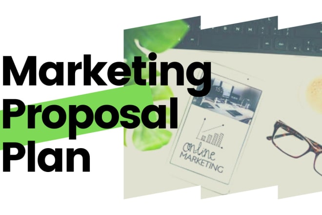 I will produce a marketing proposal marketing plan