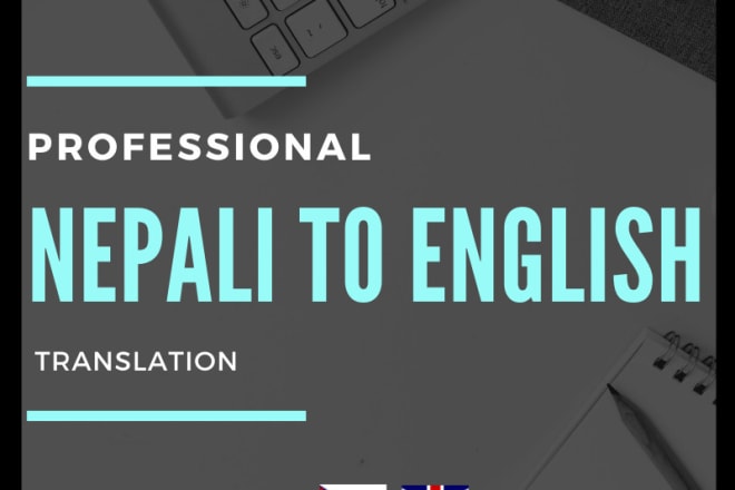 I will professionally translate nepali to english or vice versa