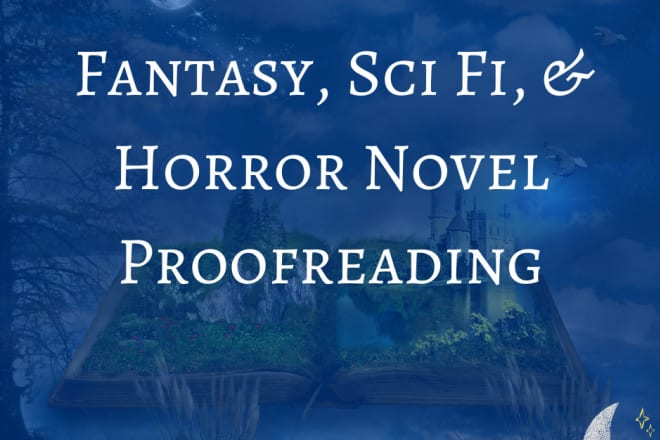 I will proofread your fantasy, sci fi or horror novel
