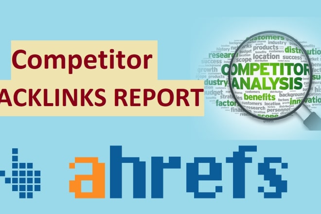 I will provide complete backlinks report of ur competitor using ahref