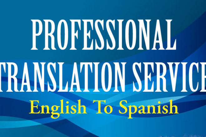 I will provide professional spanish and english translation service