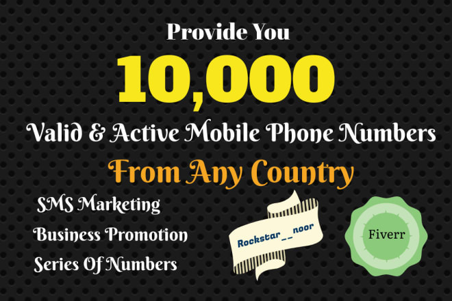I will provide you 10,000 mobile phone numbers from any country