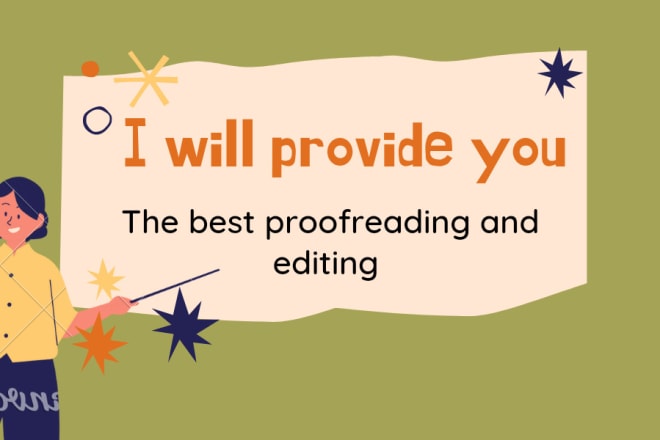 I will provide you the best proofreading, editing, grammar checking