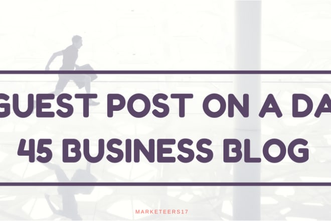 I will publish a guest post on a da 45 business blog