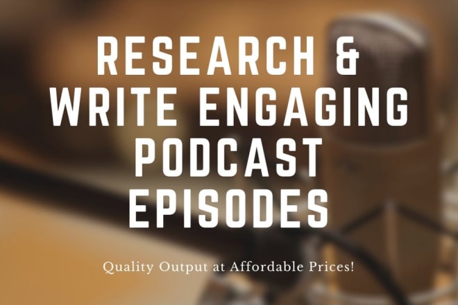 I will research and write your podcast