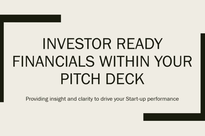 I will review the financials within your pitch deck