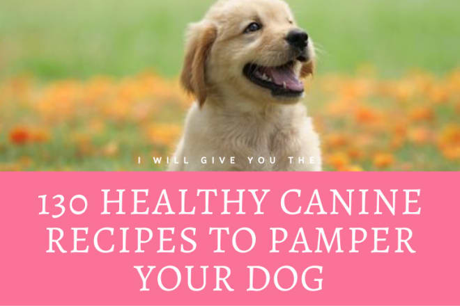 I will send the 130 dog recipes to pamper your dog