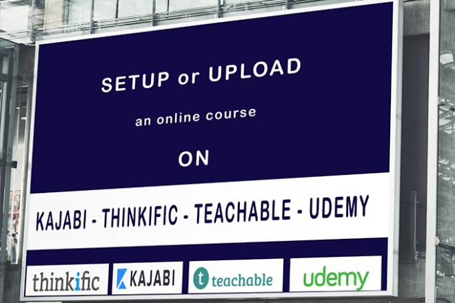 I will setup and upload kajabi, thinkific teachable, udemy online course professionally