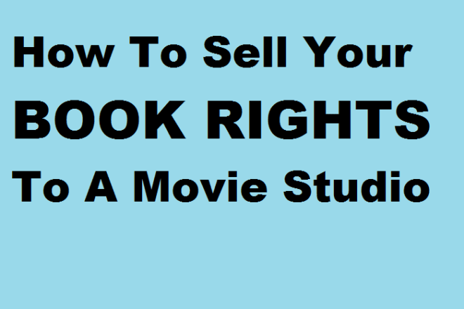 I will teach How To Sell Your BOOK Rights To A Movie Studio