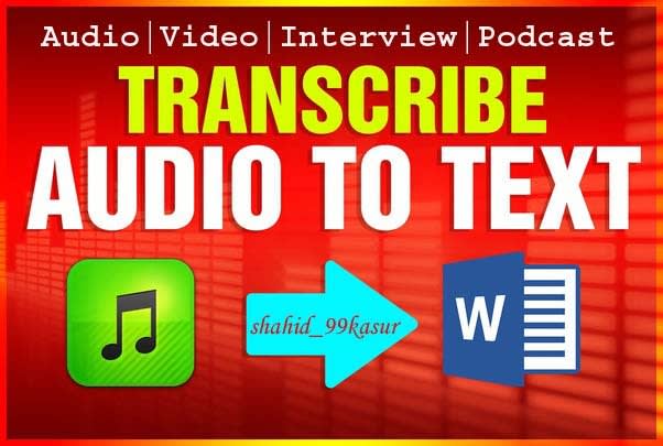 I will transcribe audio and video transcription to text and words